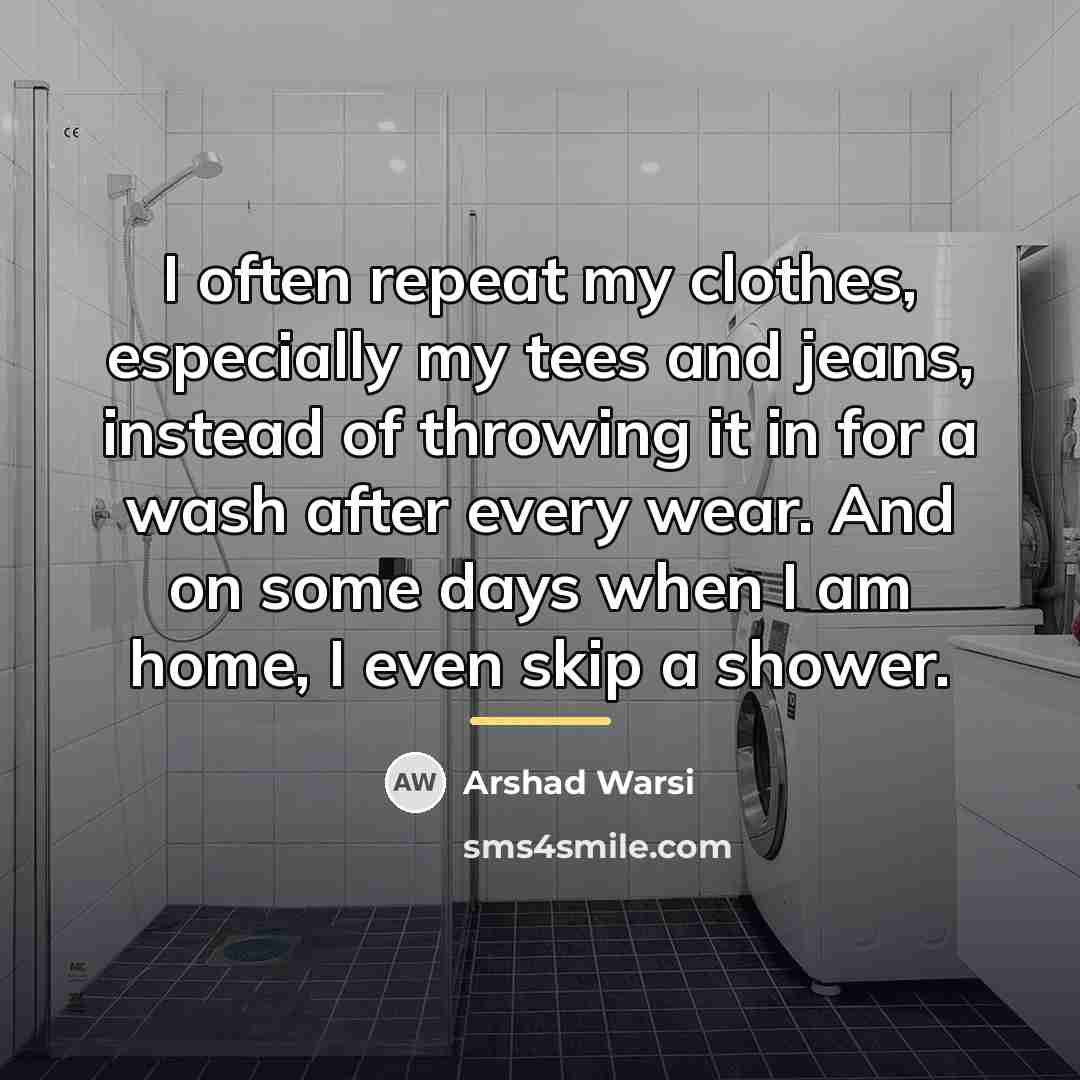 “I often repeat my clothes, especially my tees and jeans,…” quote by Arshad Warsi