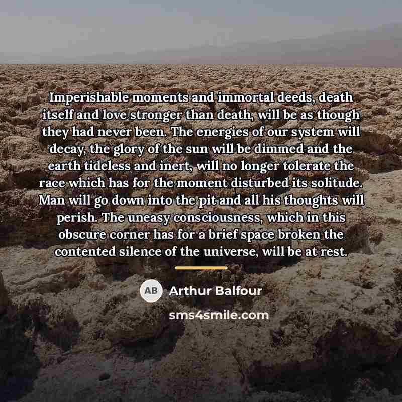 “Imperishable moments and immortal deeds, death itself and love stronger…” quote by Arthur Balfour