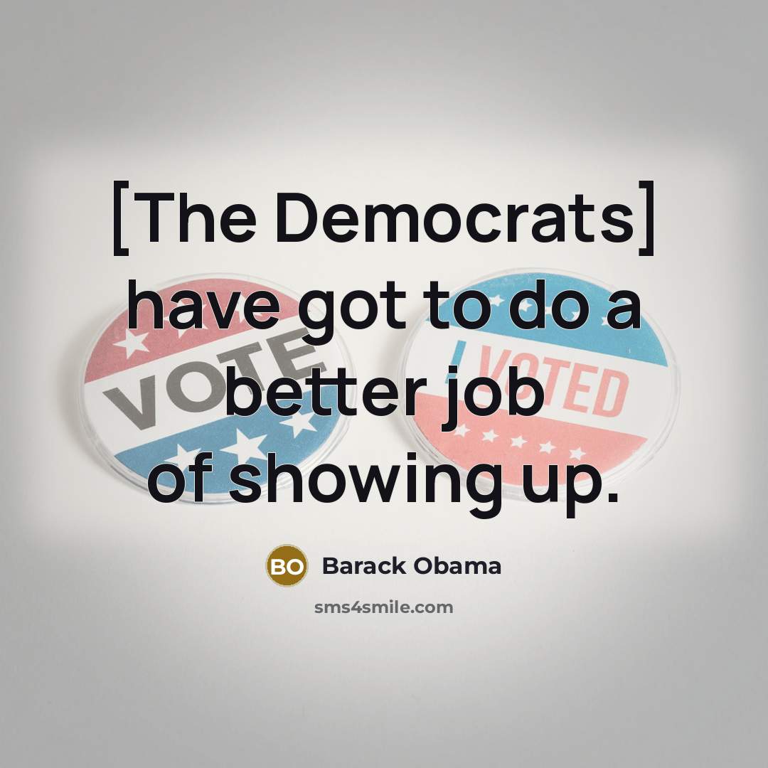 “[The Democrats] have got to do a better job of…” quote by Barack Obama