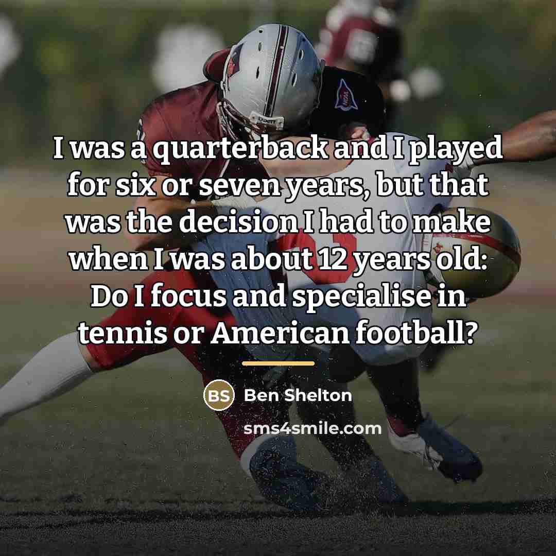 “I was a quarterback and I played for six or…” quote by Ben Shelton
