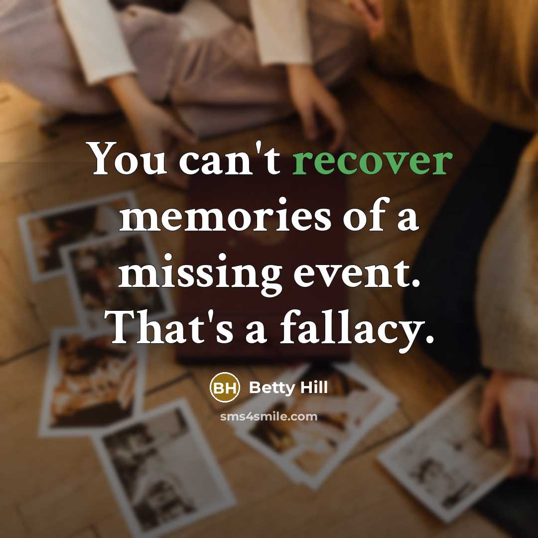 “You can't recover memories of a missing event. That's a…” quote by Betty Hill