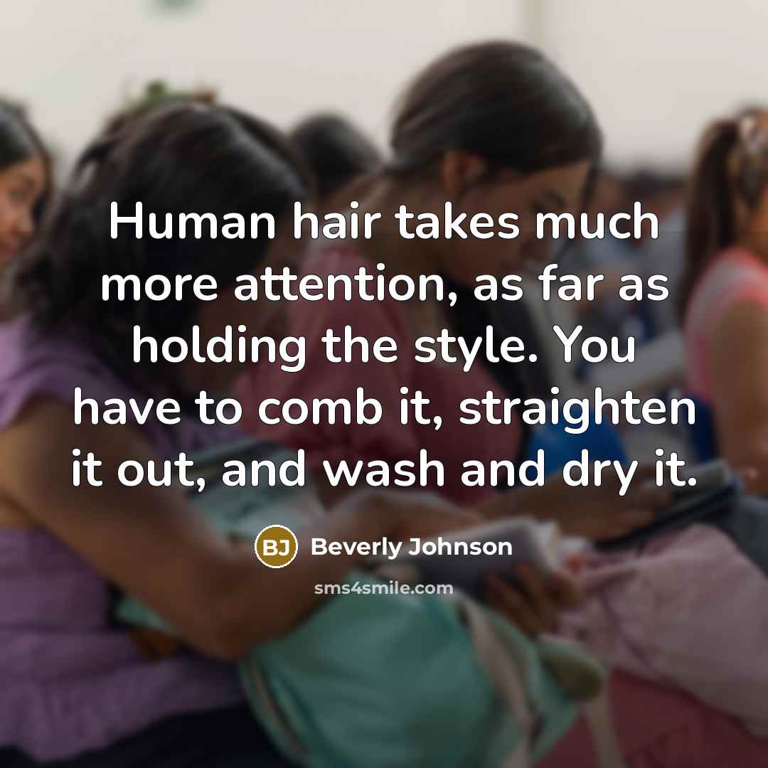 “Human hair takes much more attention, as far as holding…” quote by Beverly Johnson