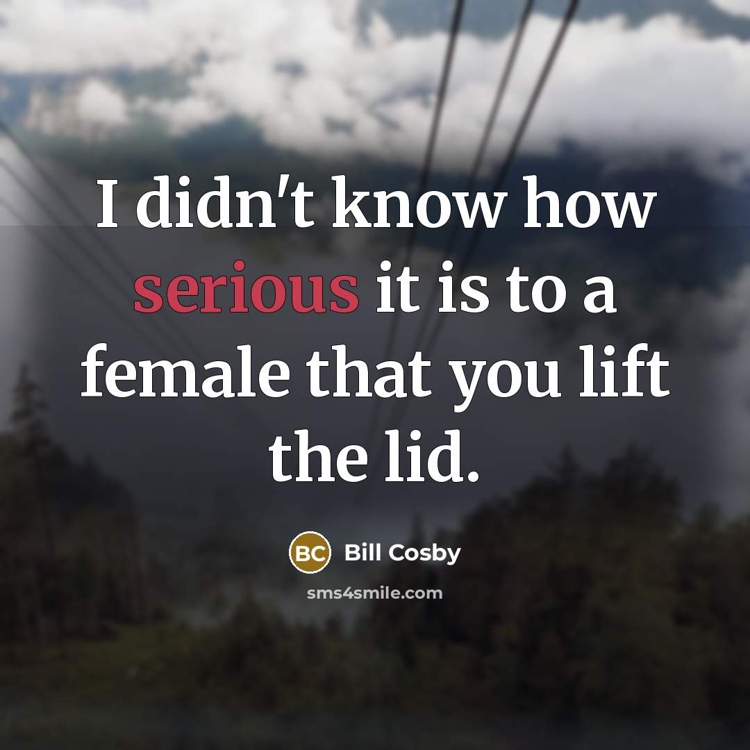 “I didn't know how serious it is to a female…” quote by Bill Cosby