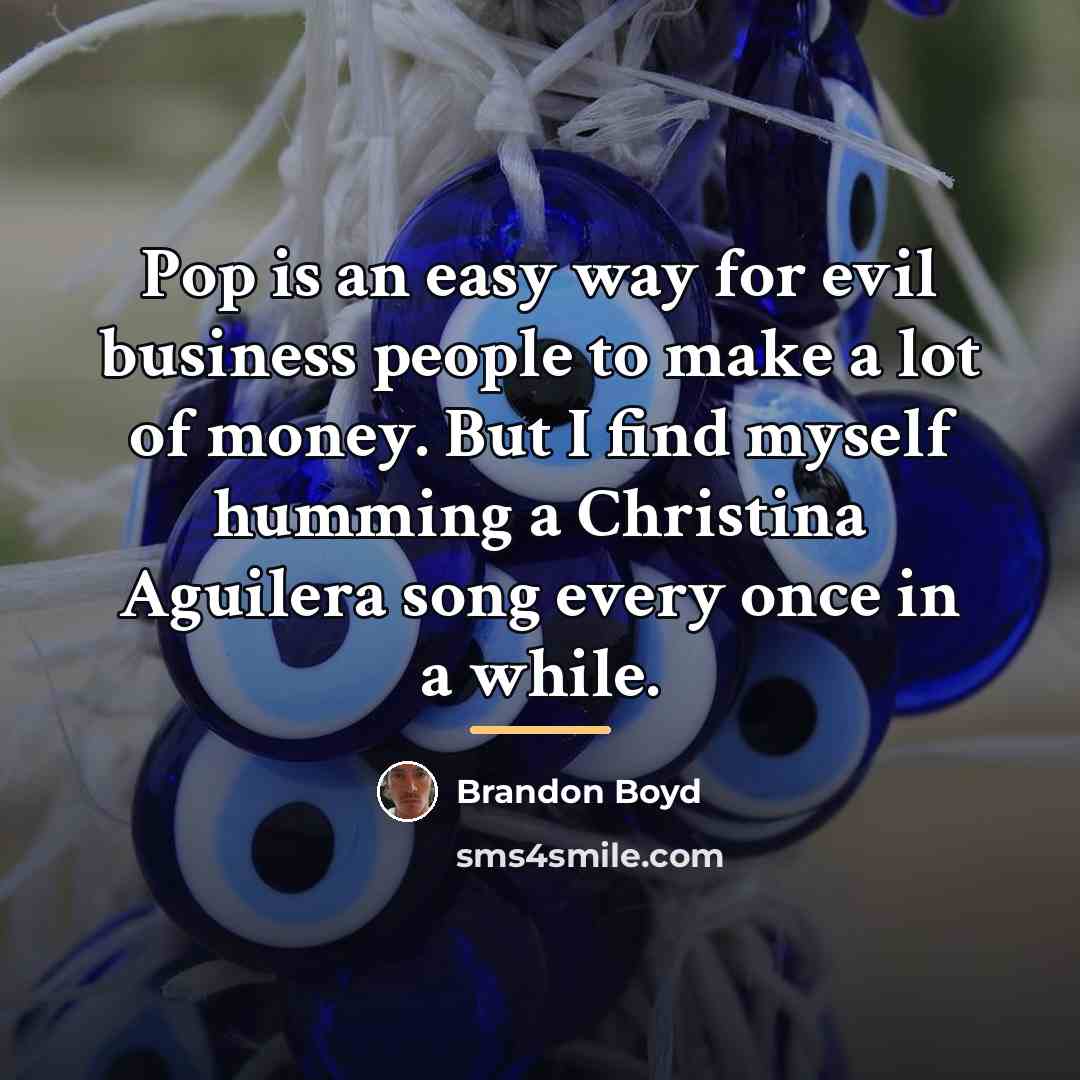 “Pop is an easy way for evil business people to…” quote by Brandon Boyd