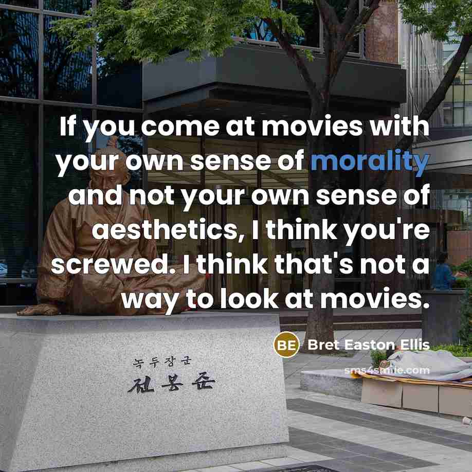 “If you come at movies with your own sense of…” quote by Bret Easton Ellis