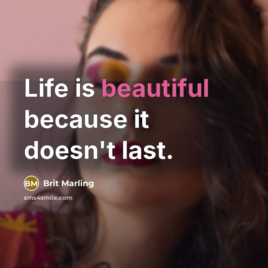 “Life is beautiful because it doesn't last.…” quote by Brit Marling