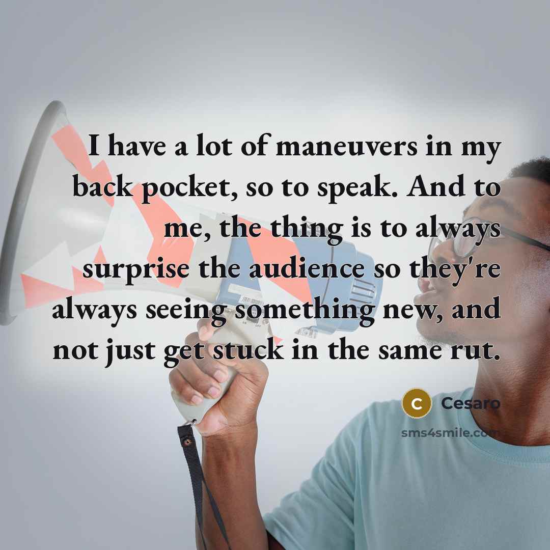 “I have a lot of maneuvers in my back pocket,…” quote by Cesaro