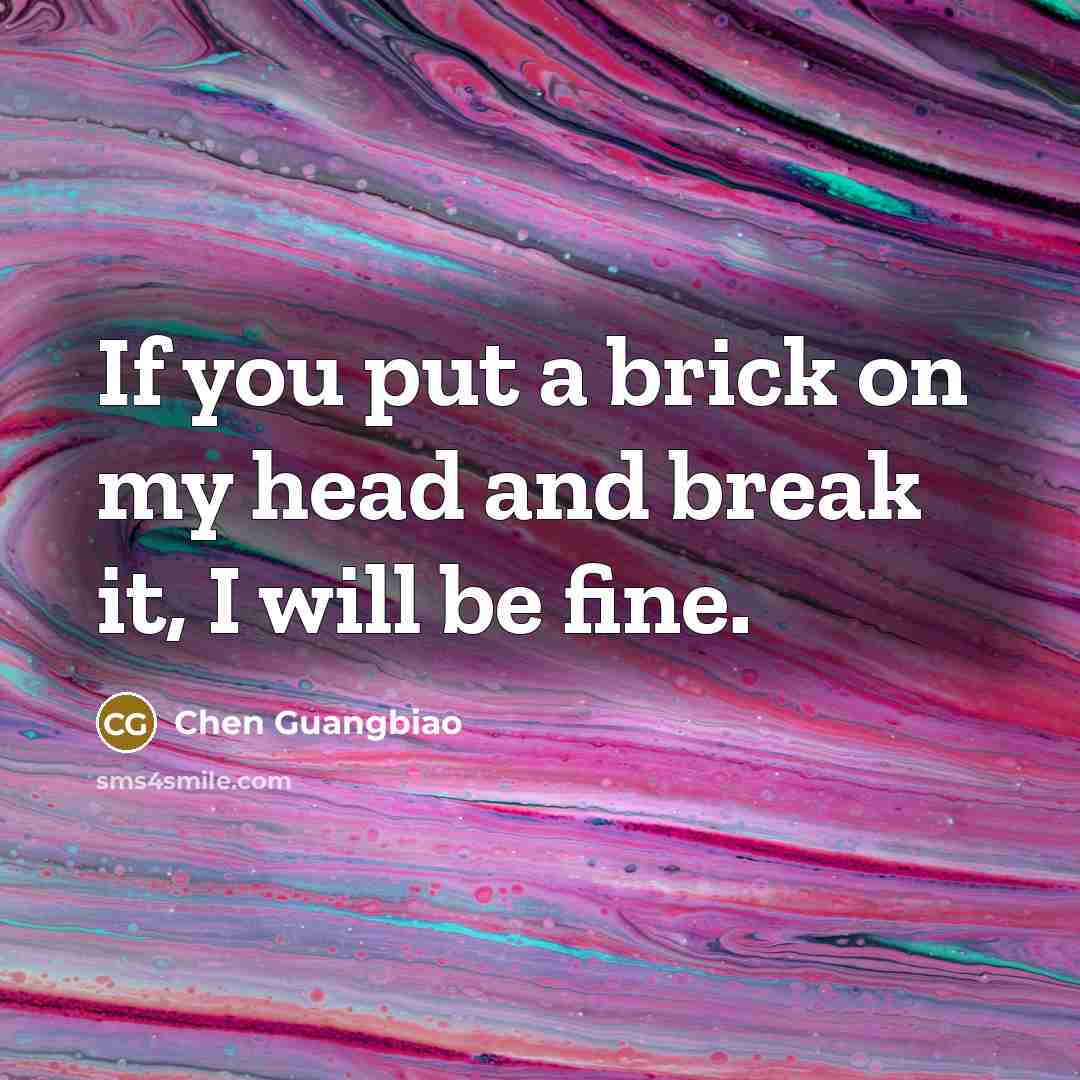 “If you put a brick on my head and break…” quote by Chen Guangbiao