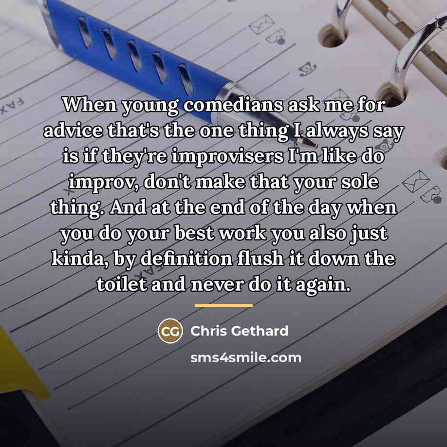 “When young comedians ask me for advice that's the one…” quote by Chris Gethard