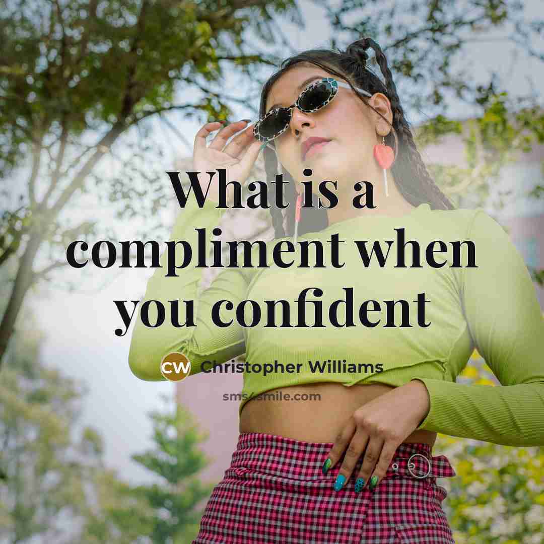 “What is a compliment when you confident” quote by Christopher Williams