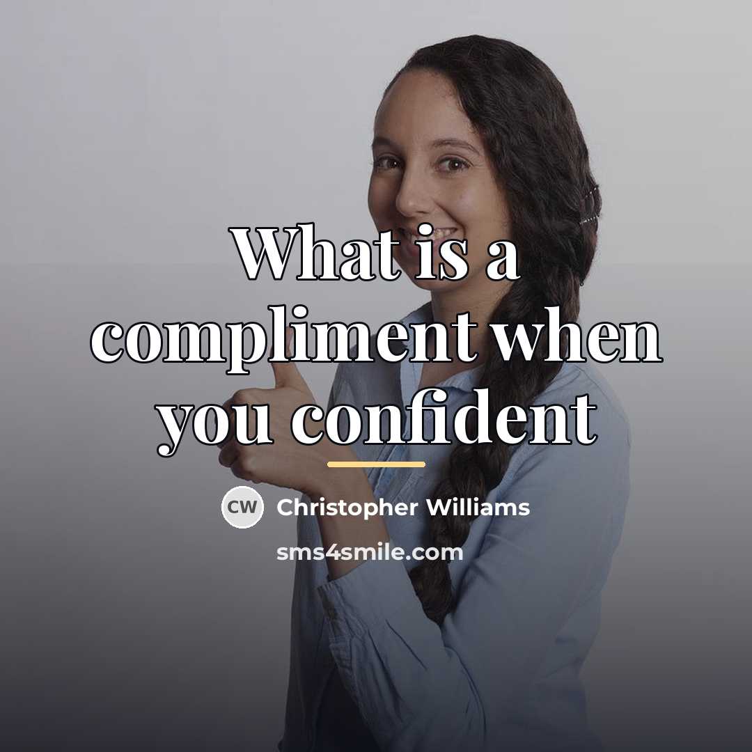 “What is a compliment when you confident…” quote by Christopher Williams
