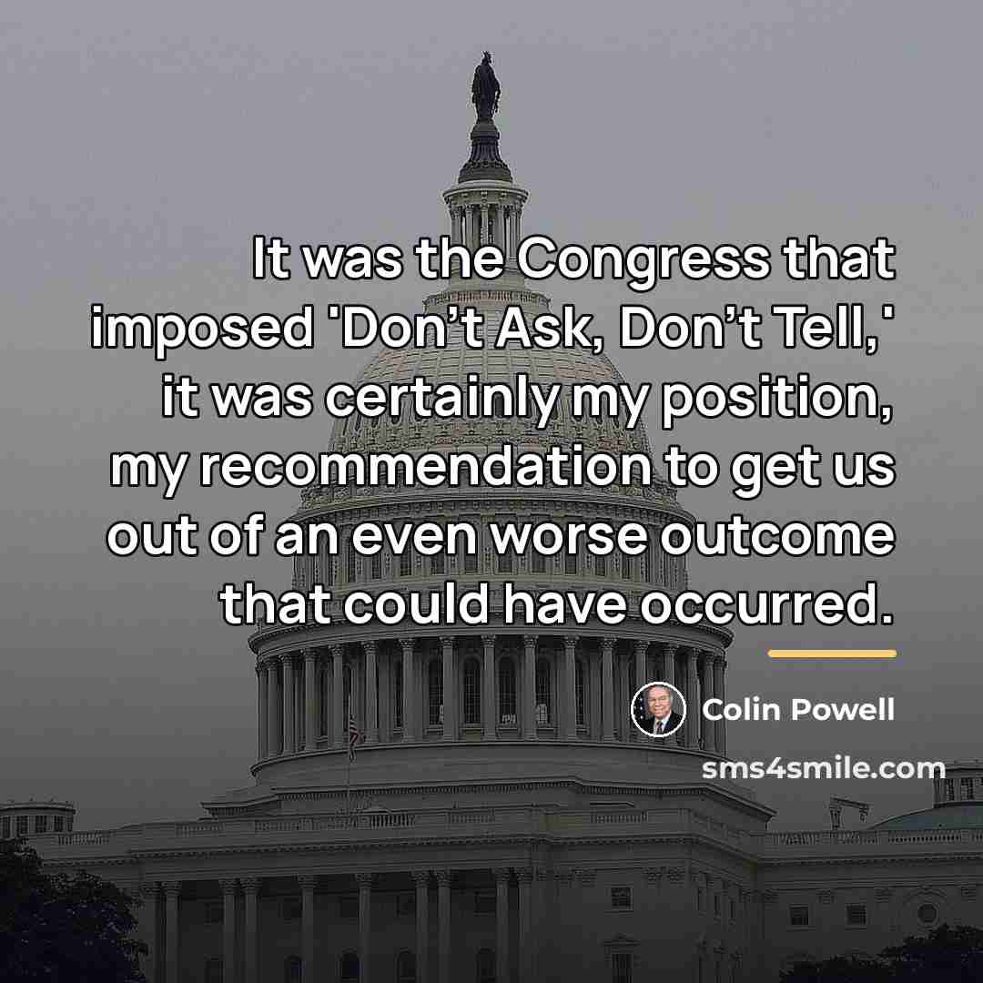 “It was the Congress that imposed 'Don't Ask, Don't Tell,'…” quote by Colin Powell