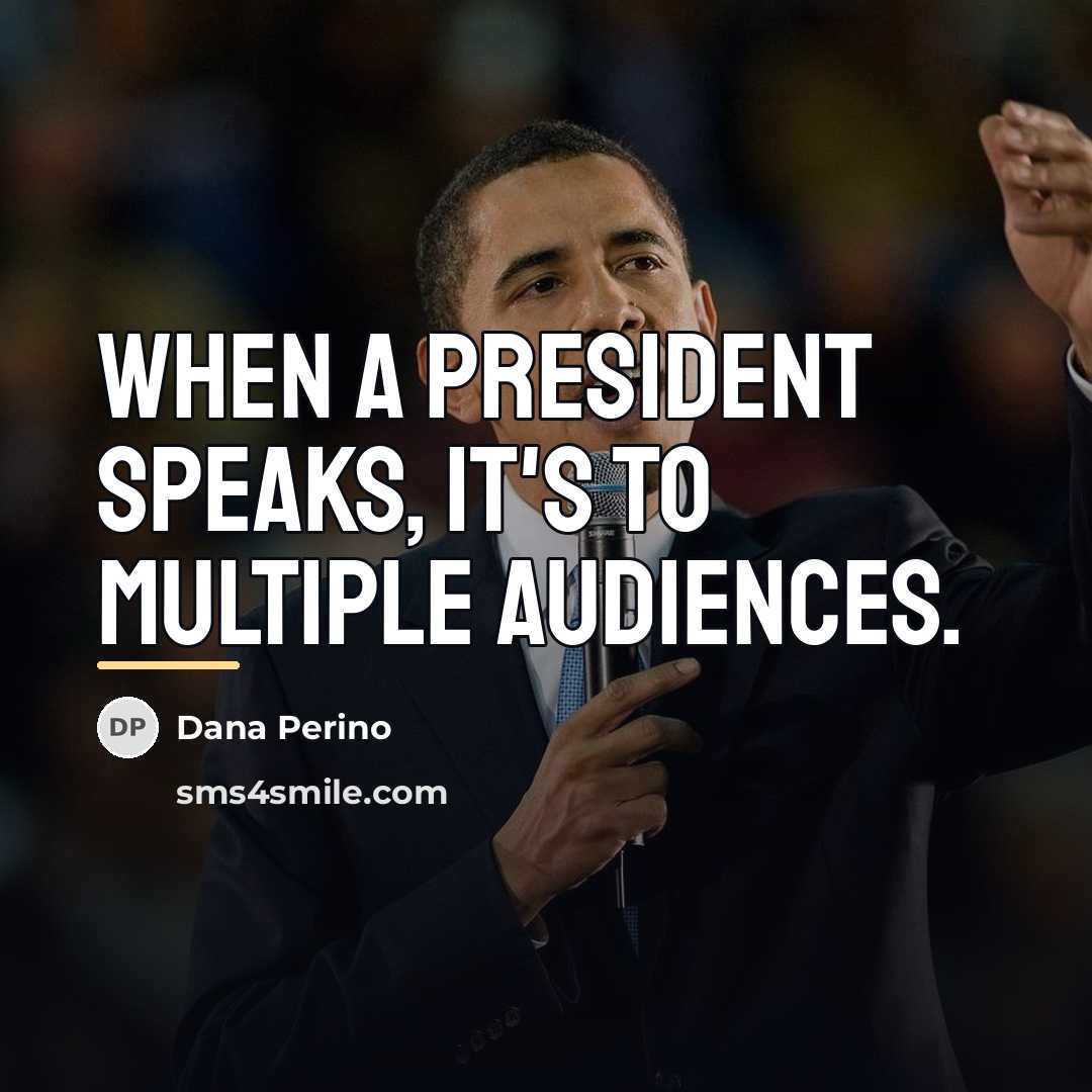 “When a president speaks, it's to multiple audiences.…” quote by Dana Perino