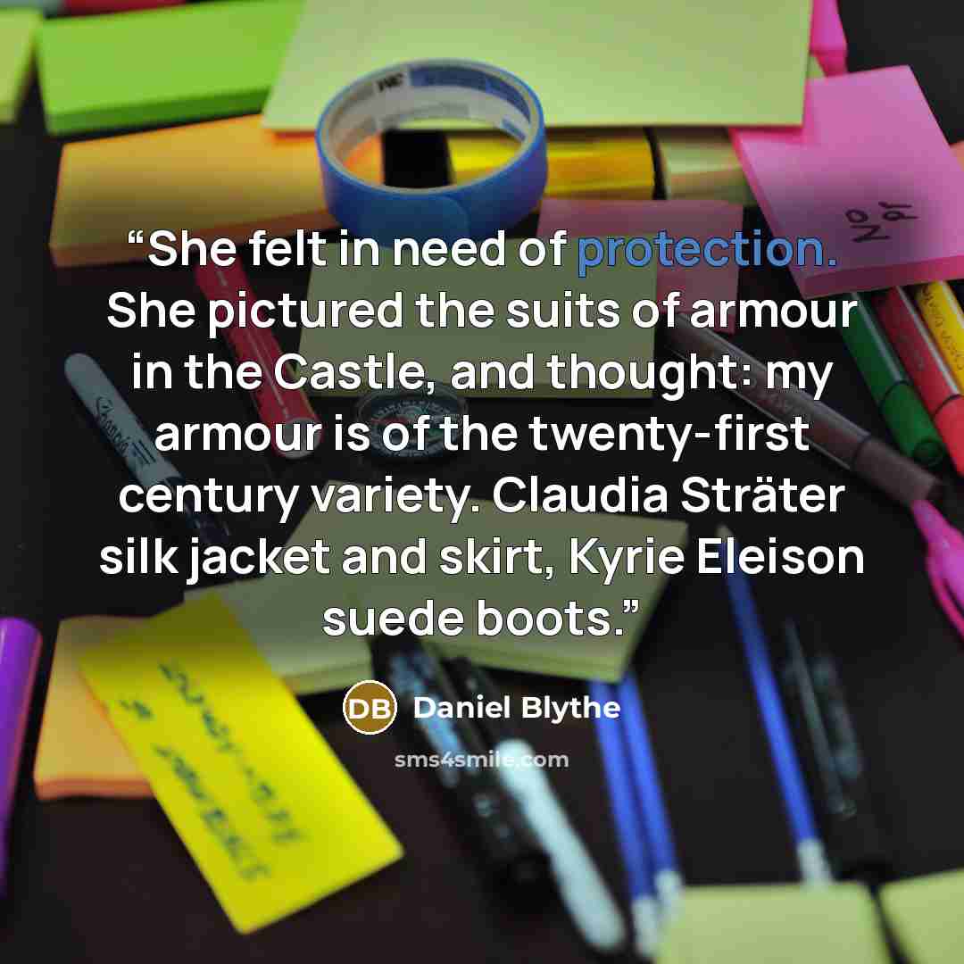 “She felt in need of protection. She pictured the suits of armour in the Castle, and thought: my armour is of the twenty-first century variety. Claudia Sträter silk jacket and skirt, Kyrie Eleison suede boots.” quote by Daniel Blythe