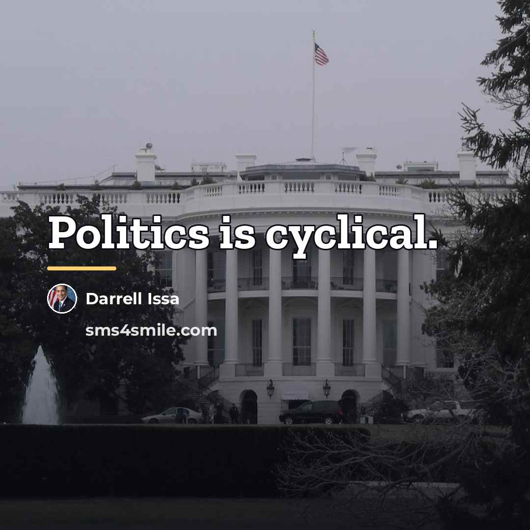 “Politics is cyclical.…” quote by Darrell Issa