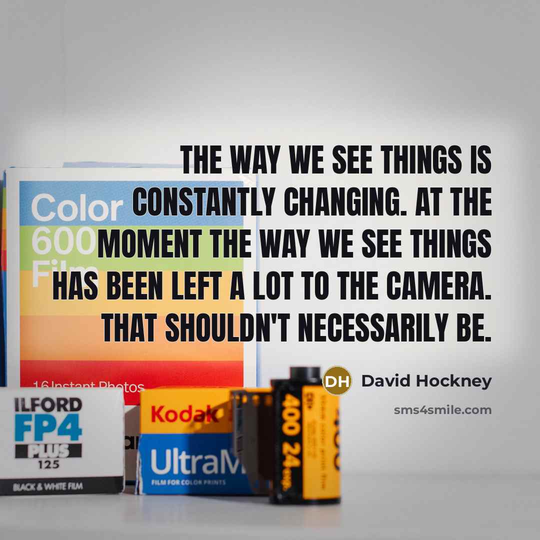 “The way we see things is constantly changing. At the…” quote by David Hockney