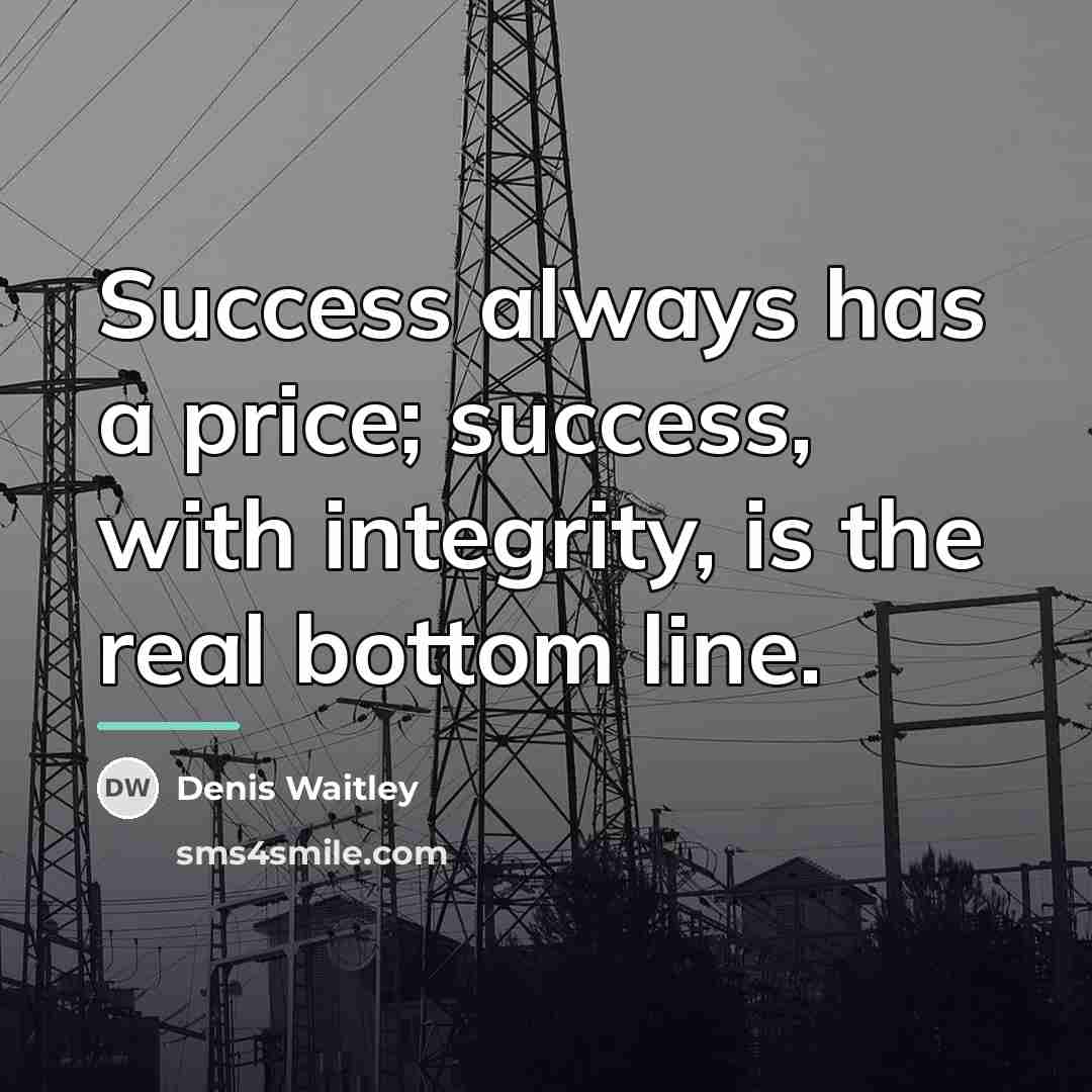 “Success always has a price; success, with integrity, is the…” quote by Denis Waitley