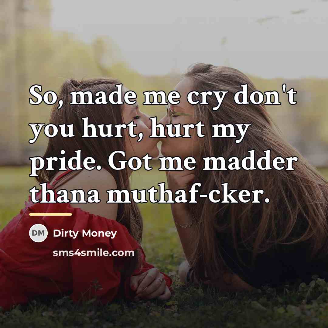 “So, made me cry don't you hurt, hurt my pride.…” quote by Dirty Money