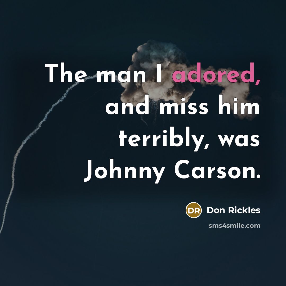 “The man I adored, and miss him terribly, was Johnny Carson.” quote by Don Rickles