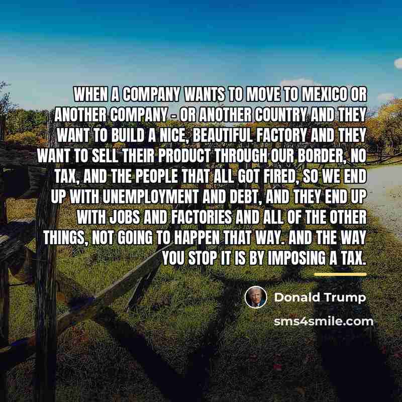 “When a company wants to move to Mexico or another…” quote by Donald Trump