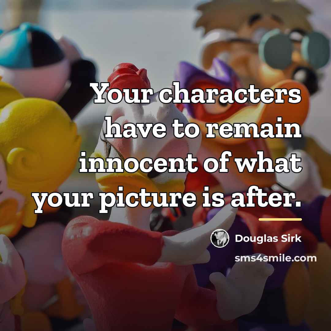 “Your characters have to remain innocent of what your picture…” quote by Douglas Sirk