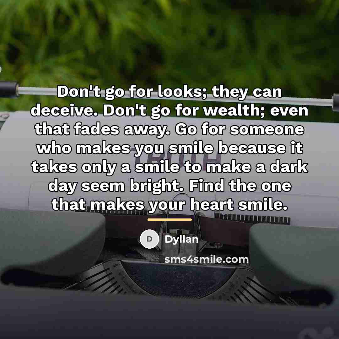 “Don't go for looks; they can deceive. Don't go for…” quote by Dyllan
