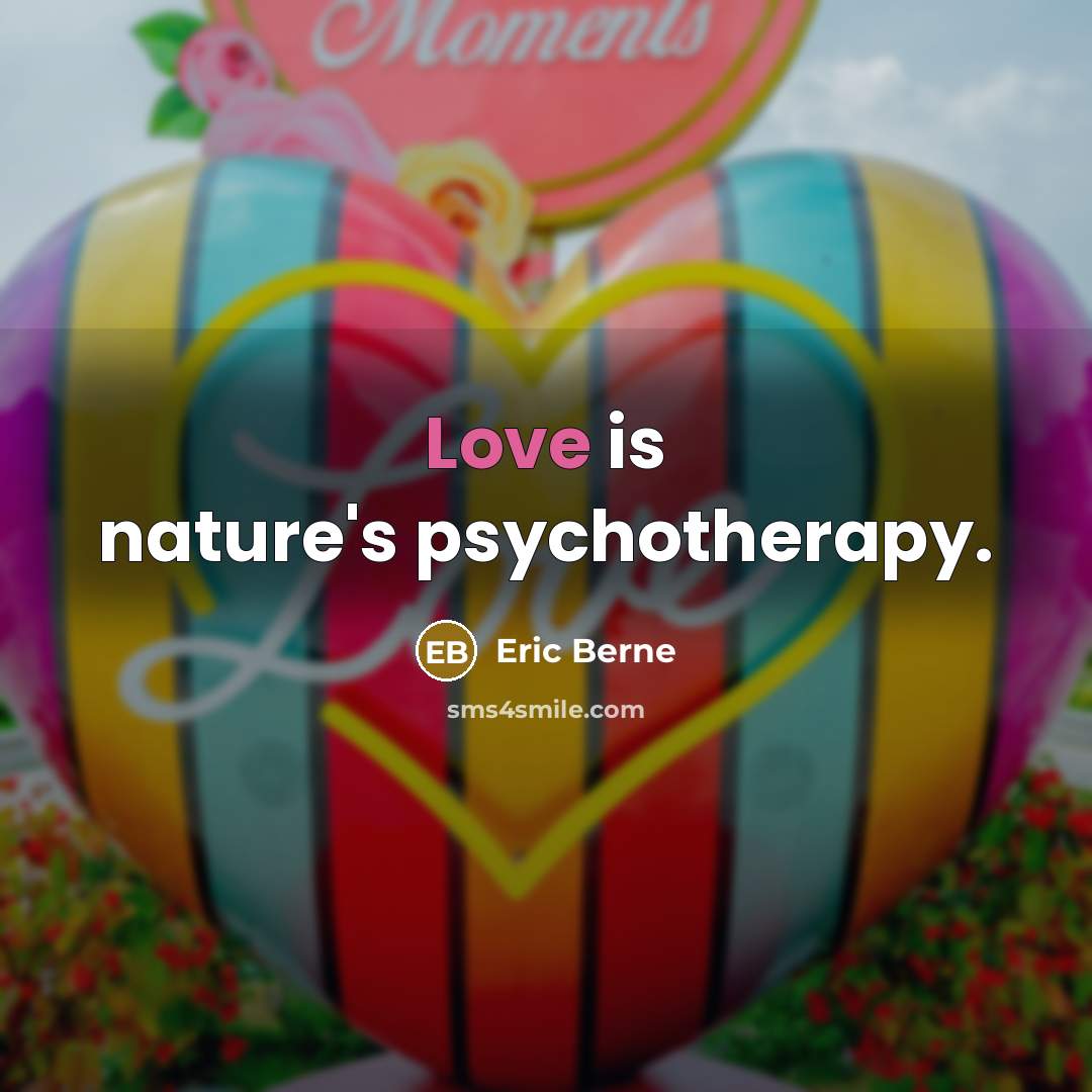 “Love is nature's psychotherapy.…” quote by Eric Berne