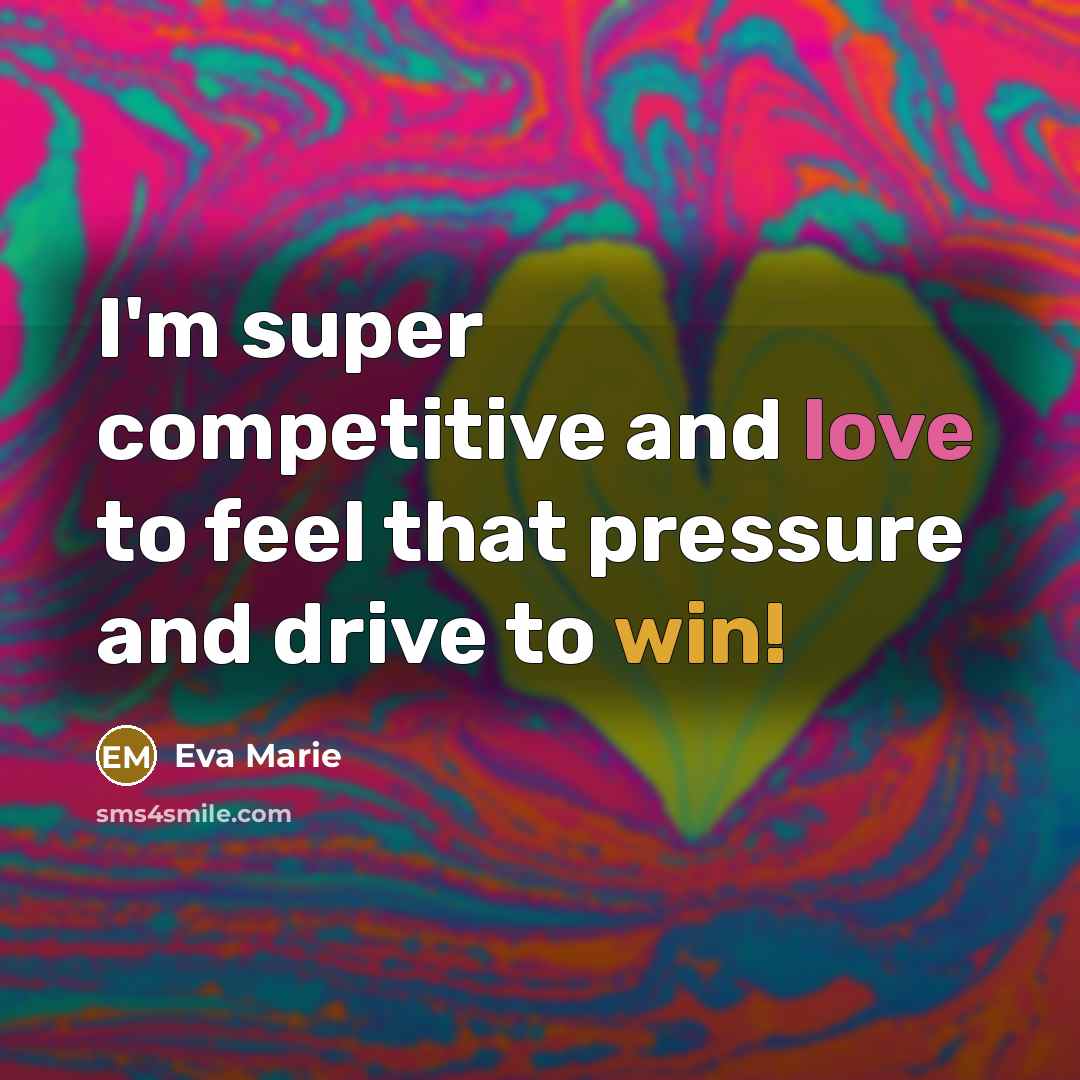 “I'm super competitive and love to feel that pressure and…” quote by Eva Marie