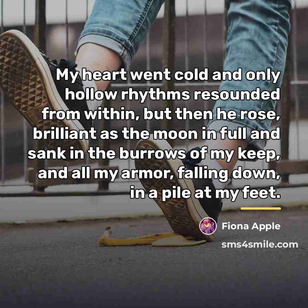 “My heart went cold and only hollow rhythms resounded from…” quote by Fiona Apple