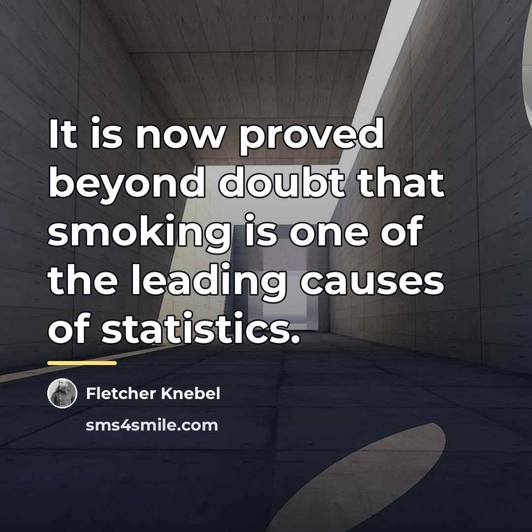 “It is now proved beyond doubt that smoking is one…” quote by Fletcher Knebel