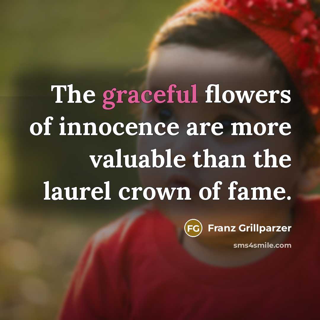 “The graceful flowers of innocence are more valuable than the…” quote by Franz Grillparzer