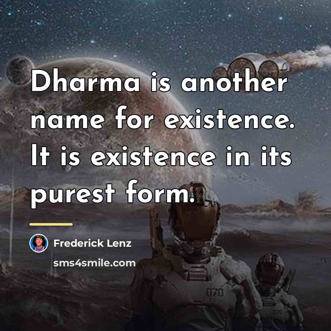 “Dharma is another name for existence. It is existence in…” quote by Frederick Lenz