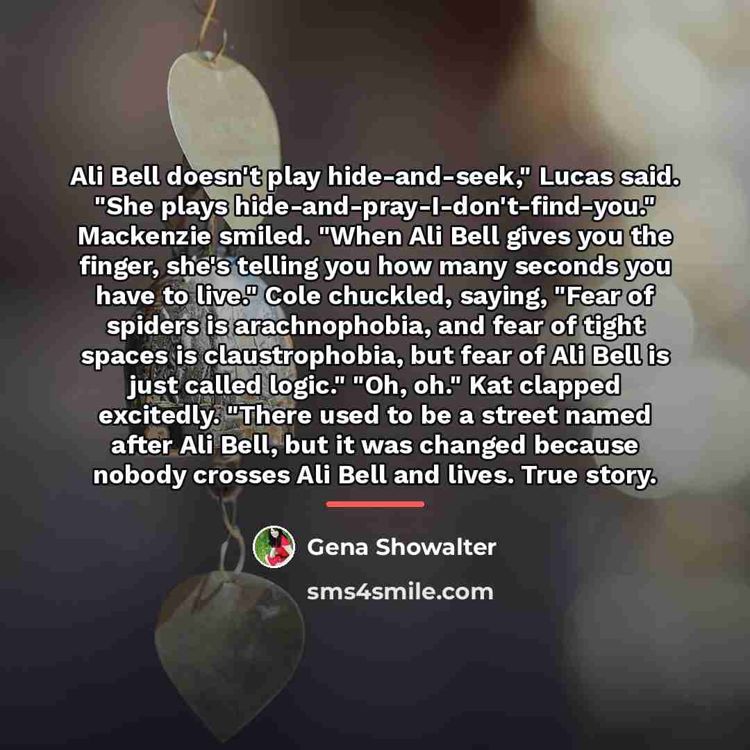 “Ali Bell doesn't play hide-and-seek," Lucas said. "She plays hide-and-pray-I-don't-find-you."…” quote by Gena Showalter
