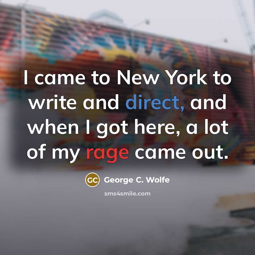 “I came to New York to write and direct, and…” quote by George C. Wolfe