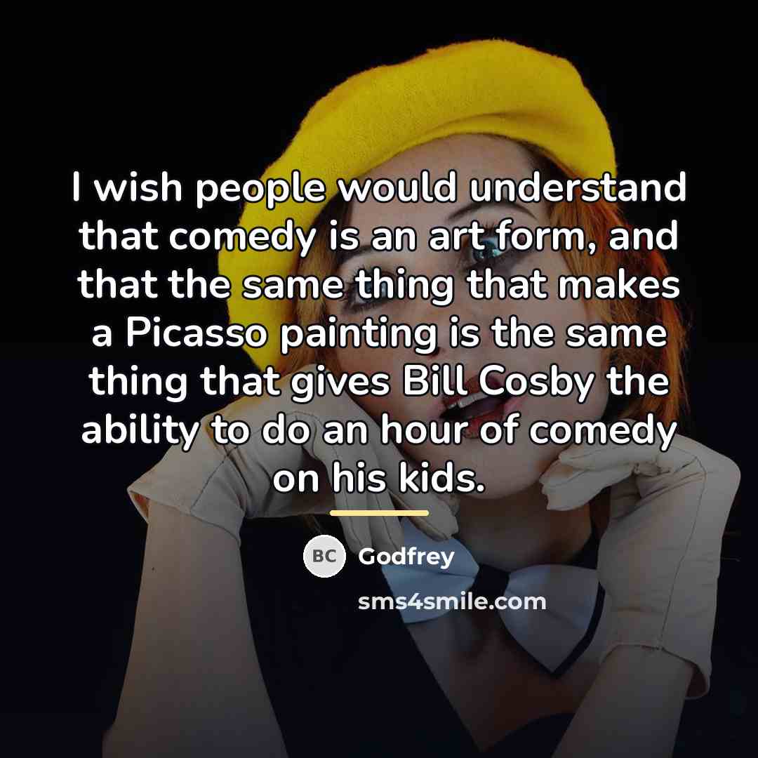 “I wish people would understand that comedy is an art…” quote by Godfrey