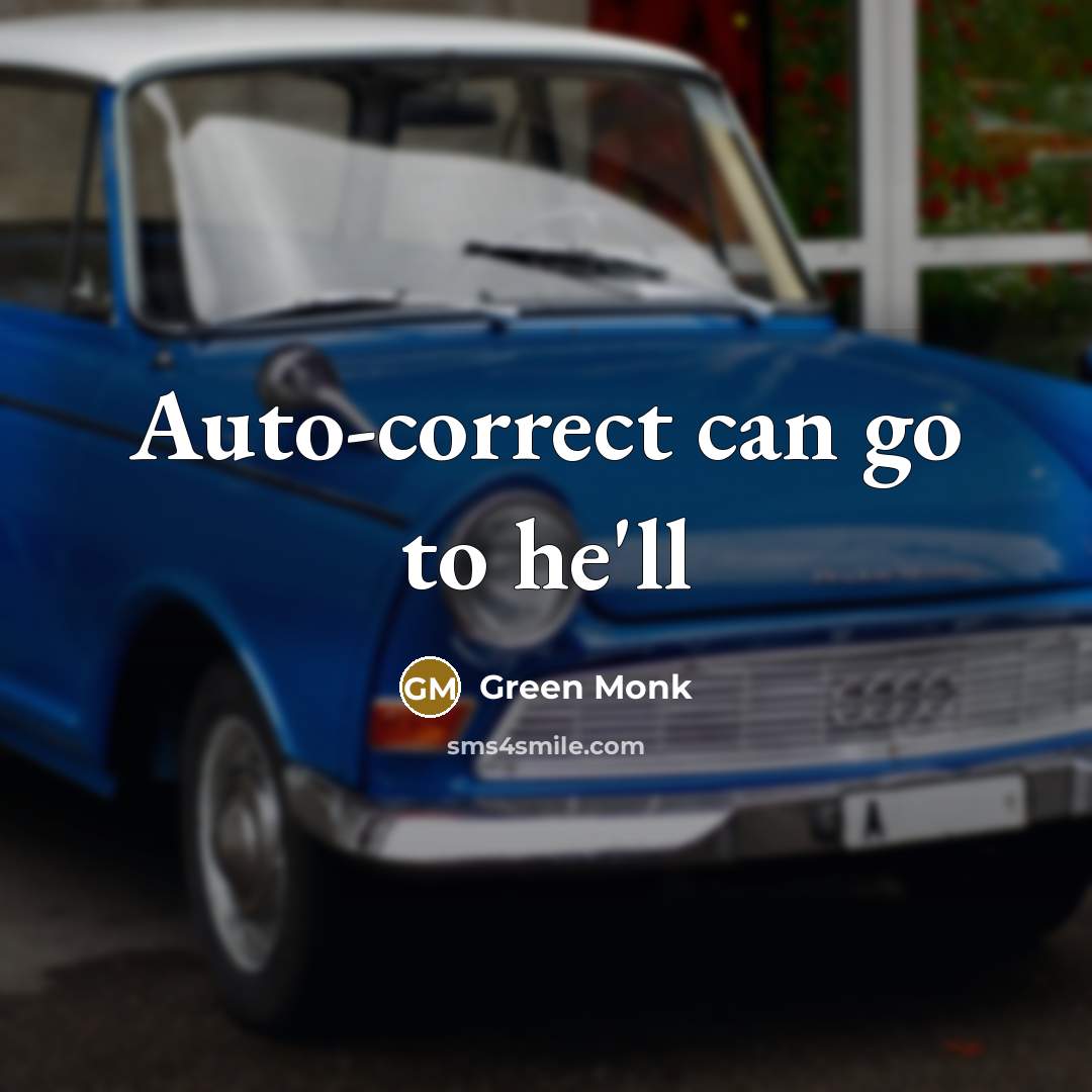 “Auto-correct can go to he'll…” quote by Green Monk
