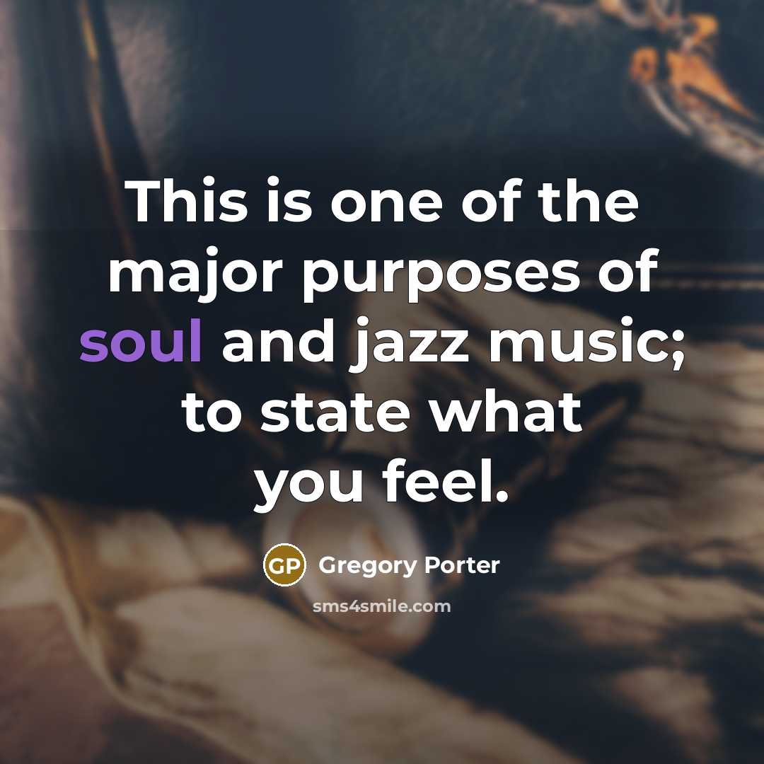 “This is one of the major purposes of soul and…” quote by Gregory Porter