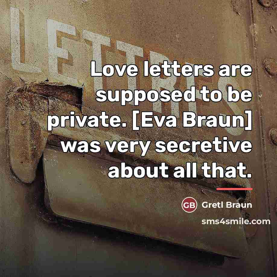 “Love letters are supposed to be private. [Eva Braun] was…” quote by Gretl Braun