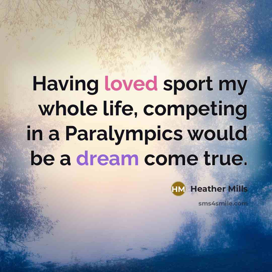 “Having loved sport my whole life, competing in a Paralympics…” quote by Heather Mills