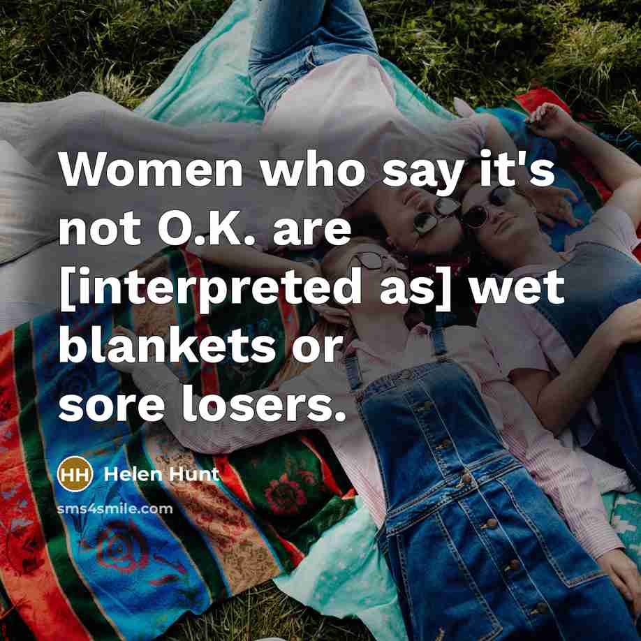 “Women who say it's not O.K. are [interpreted as] wet…” quote by Helen Hunt