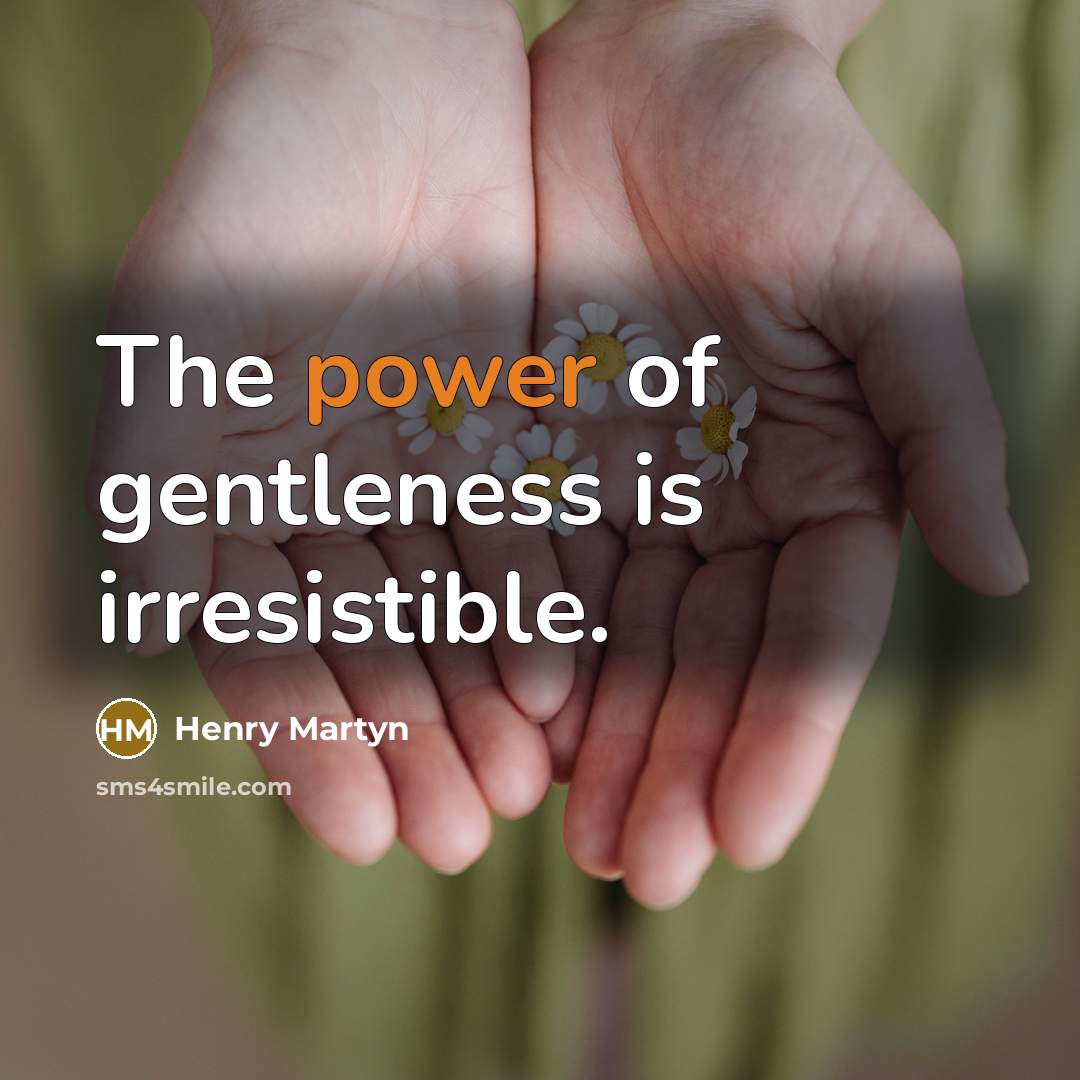 “The power of gentleness is irresistible.…” quote by Henry Martyn