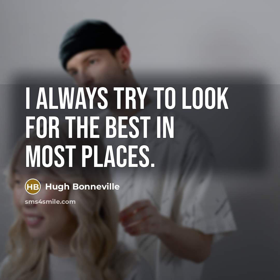 “I always try to look for the best in most…” quote by Hugh Bonneville