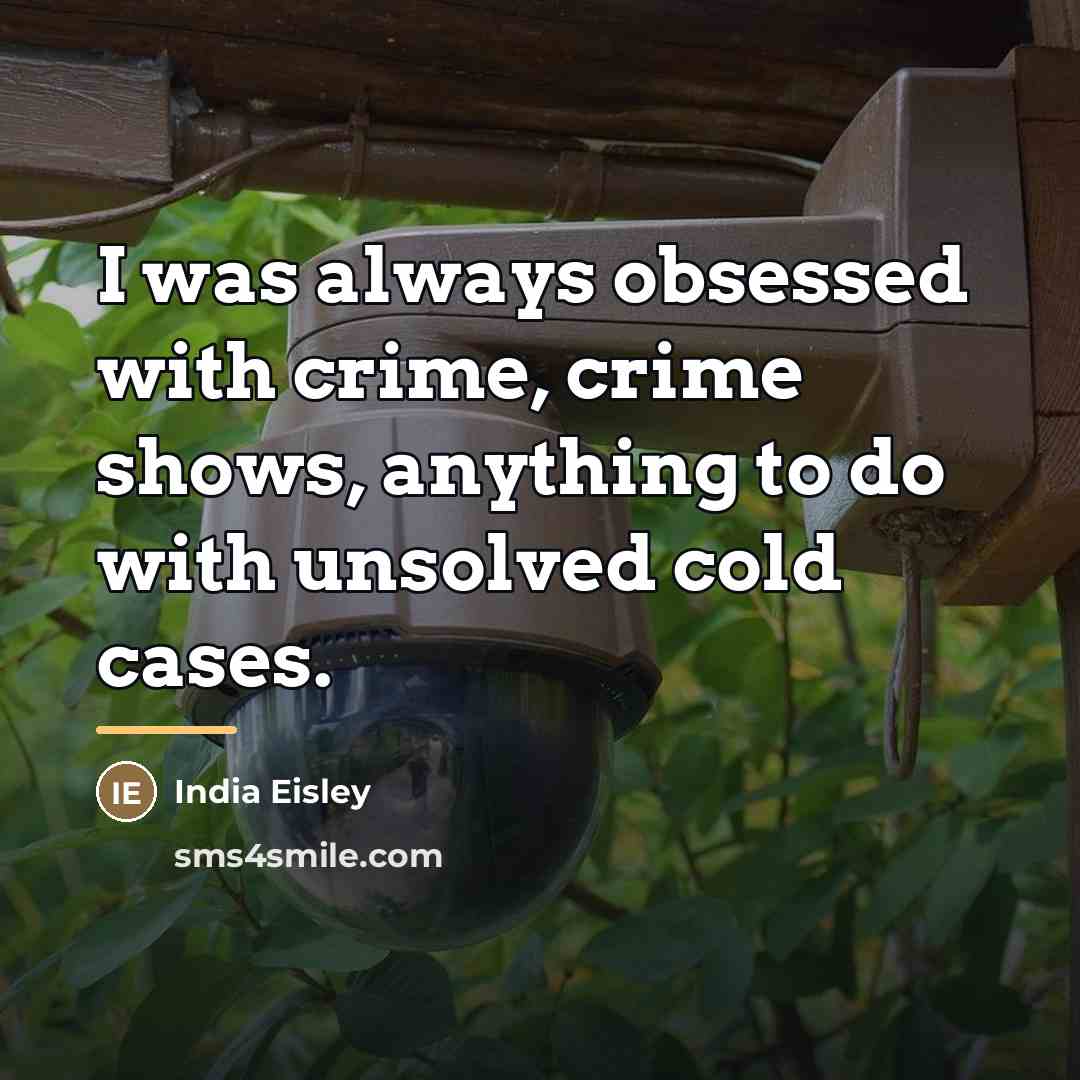 “I was always obsessed with crime, crime shows, anything to…” quote by India Eisley
