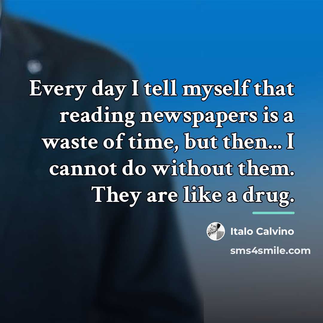 “Every day I tell myself that reading newspapers is a…” quote by Italo Calvino