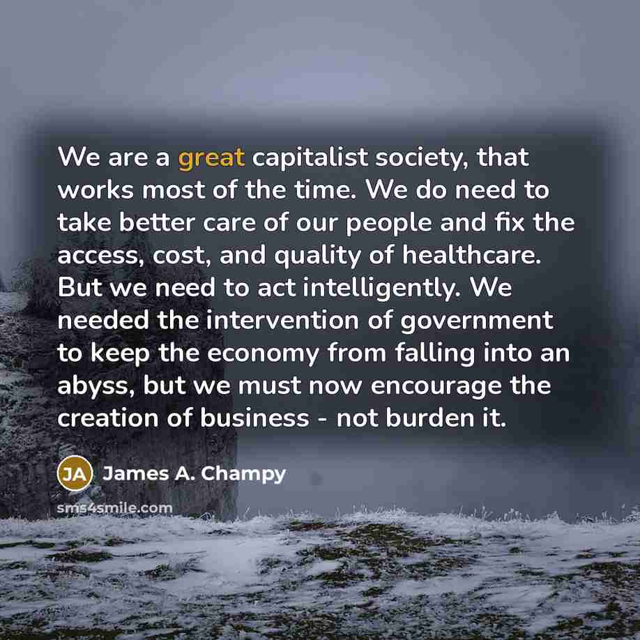 “We are a great capitalist society, that works most of…” quote by James A. Champy