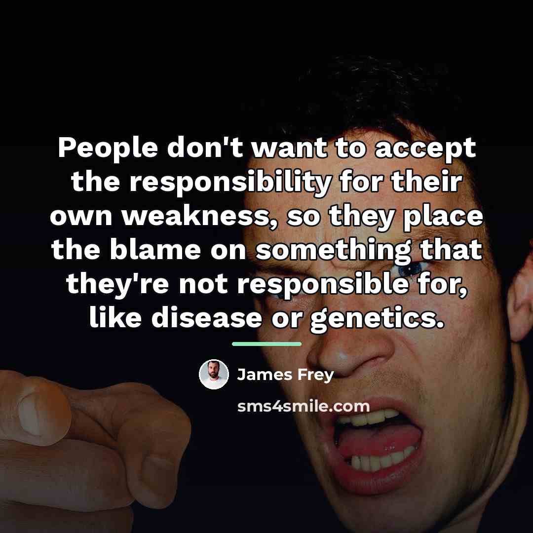 “People don't want to accept the responsibility for their own…” quote by James Frey