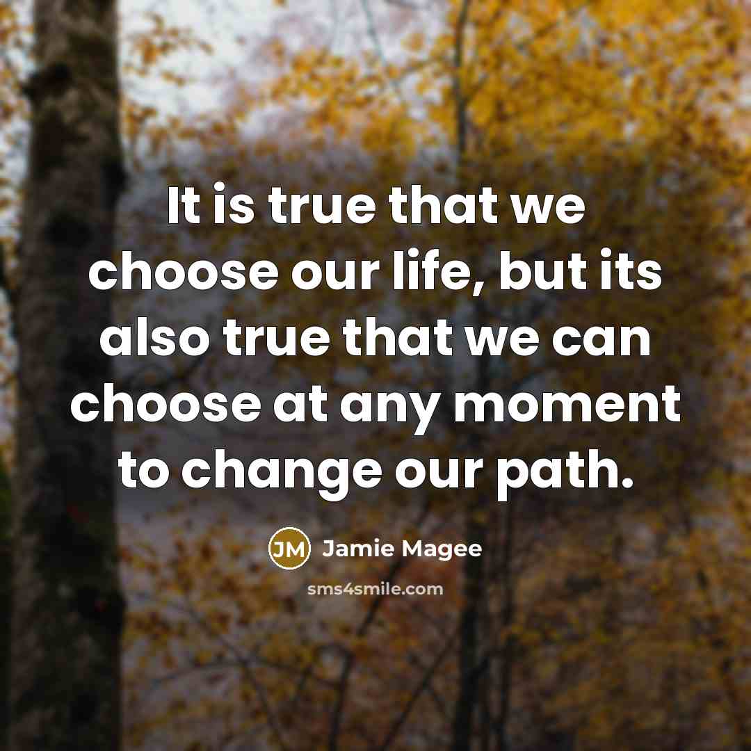 “It is true that we choose our life, but its…” quote by Jamie Magee