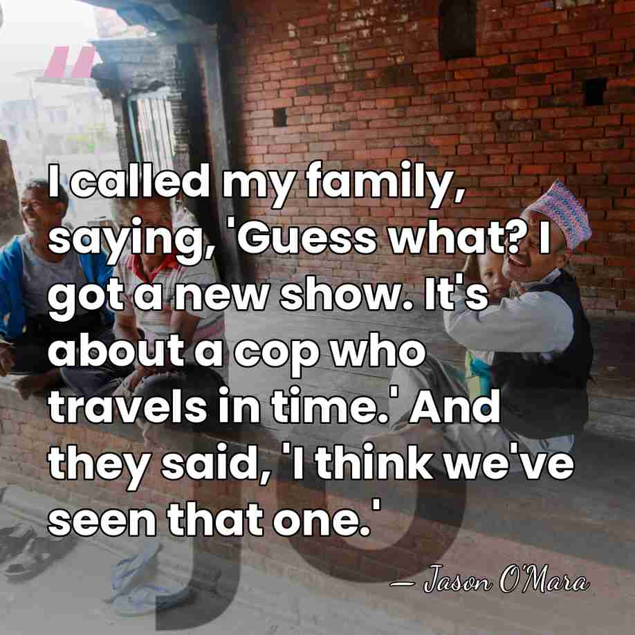 I called my family, saying, 'Guess what? I got a new show.&hellip; - Jason O'Mara