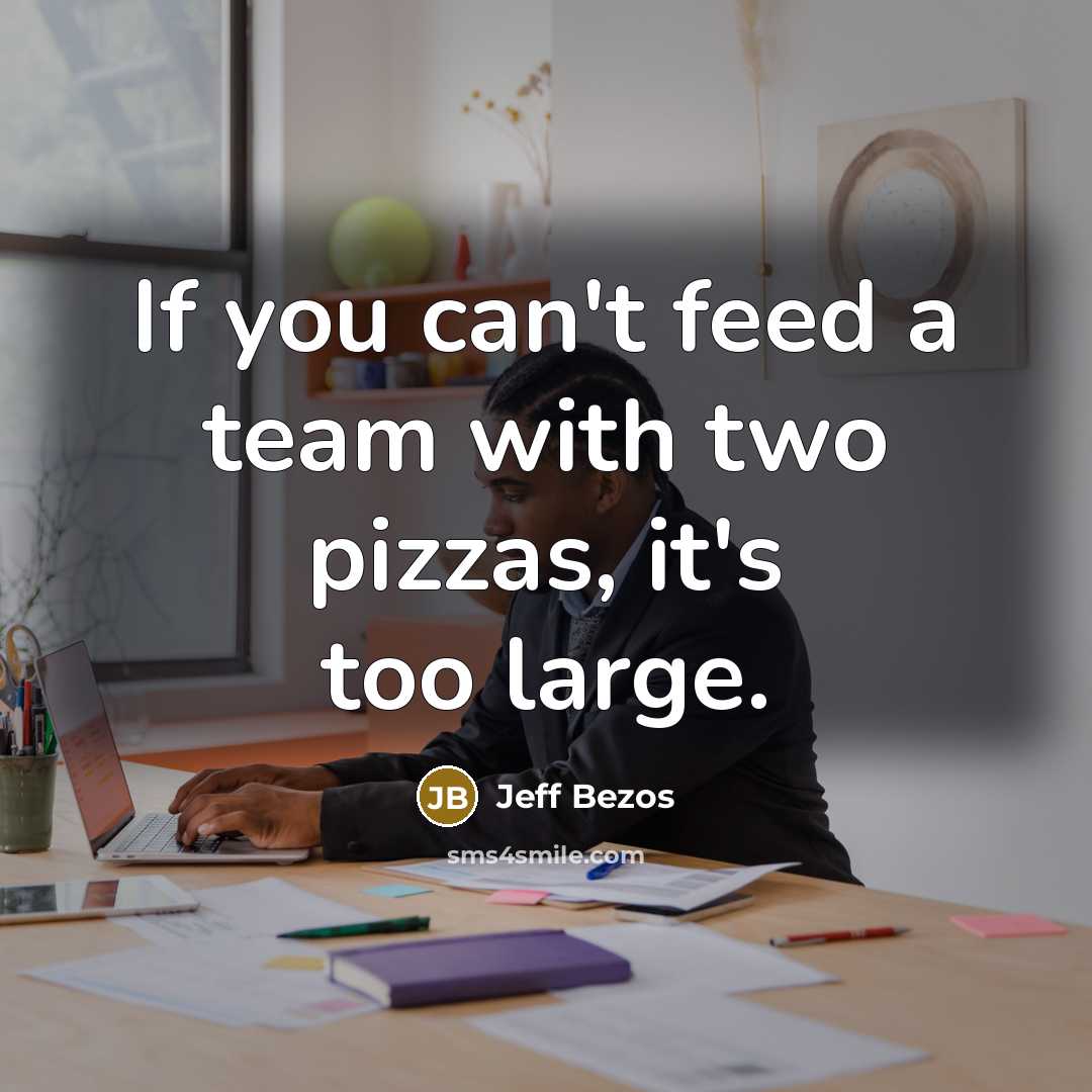 “If you can't feed a team with two pizzas, it's…” quote by Jeff Bezos