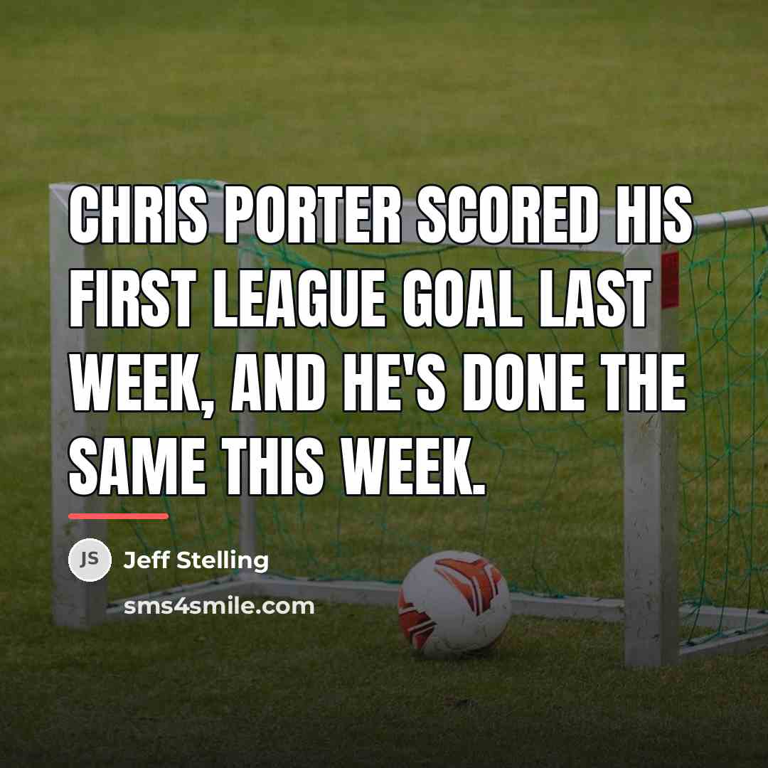 “Chris Porter scored his first league goal last week, and…” quote by Jeff Stelling